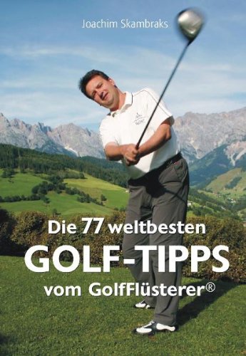 Die 77 weltbesten GolfTipps vom GolfFlüsterer®