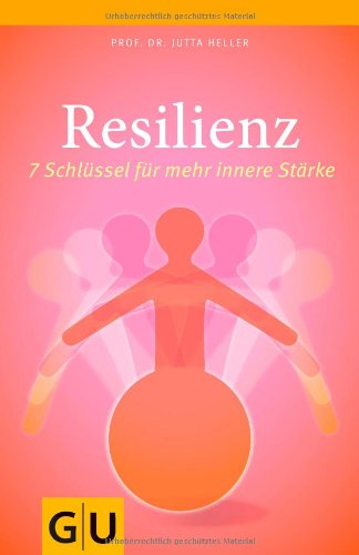 Resilienz. 7 Schlüssel für mehr innere Stärke.