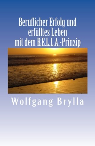 Beruflicher Erfolg und erfülltes Leben mit dem B.E.L.L.A.-..