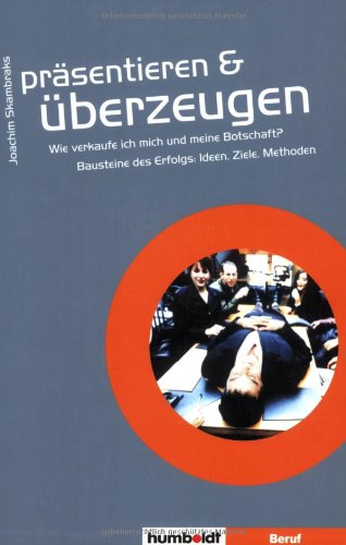 Präsentieren und überzeugen: Wie verkaufe ich mich und mei..