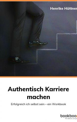 Authentisch Karriere machen - https://premium.bookboon.com/book/a79a5bad-1bdf-4de3-ae5e-173cf8ed8b31